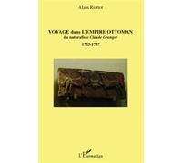 Voyage dans l'Empire ottoman du naturaliste Claude Granger 1733-1737 - Alain Riottot - L'harmattan - broché - Essai
