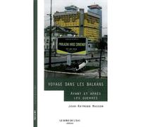 Voyage dans les Balkans Avant et Après les Guerres - Jean-Raymond Masson - Le Bord De L'eau Eds - broché - Essai