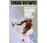 Voyage dans les Grandes Andes de l'Equateur - Edouard Whymper - Du Mont-Blanc - broché - Récit
