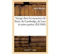 Voyage dans les royaumes de Siam, de Cambodge, de Laos et autres parties centrales Henri Mouhot (Auteur)