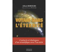 Voyage Dans L'éternité - Contacts Et Dialogue D'un Scientifique Avec L'au-Delà