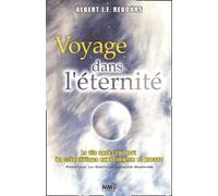 Voyage dans l'éternité.: La vie après la mort : un scientifique expérimente et prouve