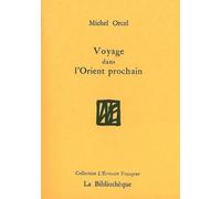 Voyage dans l'Orient Prochain - Michel Orcel - La Bibliotheque - broché - Récit