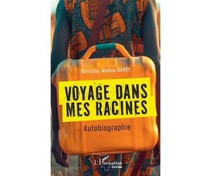 Voyage dans mes racines Autobiographie - Mamadou Madiou Barry - L'harmattan - broché - Autobiographie