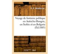 Voyage de fantaisie politique en Autriche-Hongrie, en Serbie et en Bulgarie