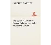 Voyage De J. Cartier Au Canada Relation Originale De Jacques Cartier