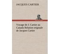 Voyage De J. Cartier Au Canada Relation Originale De Jacques Cartier