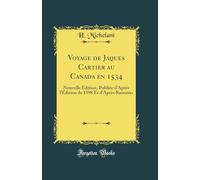 Voyage de Jaques Cartier au Canada en 1534: Nouvelle Édition, Publiée d'Après l'Édition de 1598 Et d'Après Ramusio (Classic Reprint)