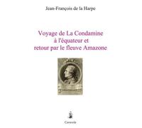 Voyage de La Condamine à l’équateur et retour par le fleuve Amazone