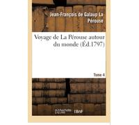 Voyage de La Perouse autour du monde. Tome 4
