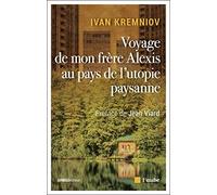 Voyage de mon frère Alexis au pays de l'utopie paysanne