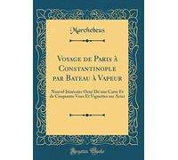 Voyage de Paris à Constantinople par Bateau à Vapeur: Nouvel Itinéraire Orné De'une Carte Et de Cinquante Vues Et Vignettes sur Acier (Classic Reprint)