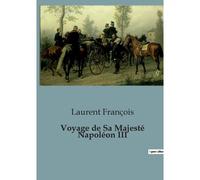 Voyage De Sa Majesté Napoléon Iii