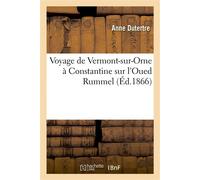 Voyage de Vermont-sur-Orne à Constantine sur l'Oued Rummel - Anne Dutertre - Hachette Bnf - broché - Livre