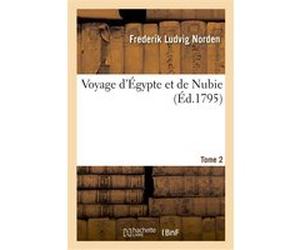Voyage d'Égypte et de Nubie. Tome 2 Frederik Ludvig Norden (Auteur)