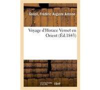 Voyage d'Horace Vernet en Orient Frédéric Auguste Antoine Goupil (Auteur)