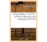 Voyage d'Italie, 1714-1715 Première édition du code autographe - Caylus Anne Claude Philippe De - Hachette Bnf - broché - Livre