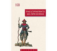 Voyage Du Capitaine Hiram Cox Dans L'empire Des Birmans - Avec Des Notes Sur Cet Empire, Les Peuples Qui Occupent La Presqu'île Au-Delà Du Gange, Et Sur La Compagnie Anglaise Des Indes...