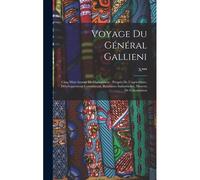 Voyage Du Général Gallieni: Cinq Mois Autour De Madagascar: Progrès De L'agriculture, Développement Commercial, Resources Industrielles, Moyens De