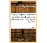Voyage du jeune Anacharsis en Grèce, dans le milieu du IVe siècle avant l'ère vulgaire (Éd.1893)