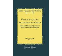 Voyage du Jeune Anacharsis en Grece, Vol. 2: Dans le Milieu du Quatrieme Siecle Avant l'Ere Vulgaire (Classic Reprint)