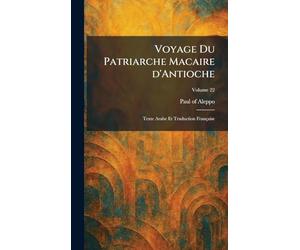 Voyage Du Patriarche Macaire d'Antioche: Texte Arabe Et Traduction Française
