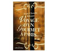 Voyage d'un gourmet à Paris - Jean-Claude Ribaut - Calmann-Levy - broché - Essai
