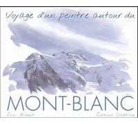 Voyage dun peintre autour du mont-blanc - Eric Alibert - Slatkine - relié - Beau livre