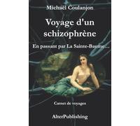 Voyage d'un schizophrène: En passant par La Sainte Baume