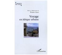 Voyage En Afrique Urbaine - Urbanisation, Modernité Et Société