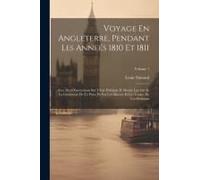 Voyage En Angleterre, Pendant Les Anneés 1810 Et 1811: Avec Des Observations Sur L'état Politique Et Moral, Les Arts Et La Littérature De Ce Pays, Et