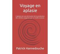 Voyage en aplasie: L’aplasie est une diminution de la production des cellules sanguines par la moelle osseuse.