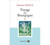 Voyage en Bourgogne - Robert Desnos - Poisson D'or Eds - broché - Récit