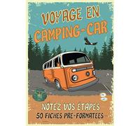 Voyage en camping-car: Carnet de voyage en camping-car | Votre journal de bord pour noter vos itinéraires, étapes et toutes les informations ... voyage avec 50 fiches pré-formatées à remplir