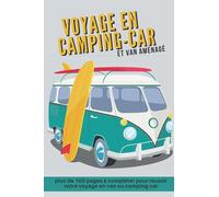 Voyage en camping-car et van aménagé: Journal de bord pour préparer et réussir votre voyage en camping-car ou camion aménagé | Cahier à compléter pour ... les informations nécessaires à votre parcourt