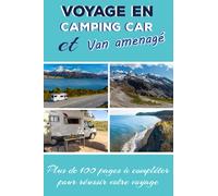 Voyage En Camping Car Et Van Aménagé: Journal de bord pour préparer et réussir votre voyage en camping-car ou camion aménagé | Cahier à compléter pour ... informations nécessaires à votre parcours |