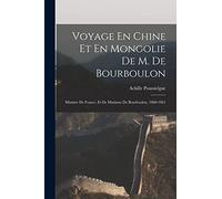 Voyage En Chine Et En Mongolie De M. De Bourboulon: Ministre De France, Et De Madame De Bourboulon, 1860-1861