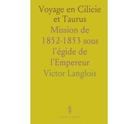 Voyage en Cilicie et Taurus: Mission de 1852-1853 sous l'égide de l'Empereur
