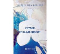 Voyage en clair-obscur - Valérie Riom Berland - Le Lys Bleu - broché - Roman