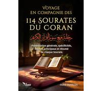 Voyage en compagnie des 114 sourates du Saint Coran: Présentation générale, spécificités, thèmes principaux, résumé