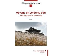 Voyage en Corée du Sud Entre splendeurs et authenticité - Alexander Maria Leroy - Les Impliqués - broché - Essai