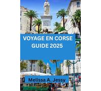 VOYAGE EN CORSE GUIDE 2025: « Une exploration complète des joyaux cachés de l'île et de la culture locale.