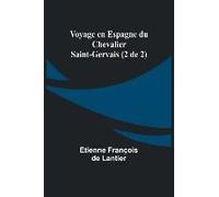 Voyage En Espagne Du Chevalier Saint-Gervais (2 De 2)