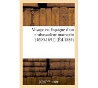 Voyage En Espagne D'un Ambassadeur Marocain (1690-1691)