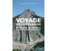 Voyage en géographie Enseigner et éduquer à une pratique humaniste - Yannick Brun-Picard - L'harmattan - broché - Essai