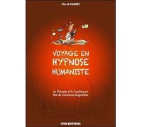 Voyage en hypnose humaniste - La Thérapie et le Coaching en Etat de Conscience Augmentée