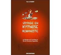 Voyage en hypnose humaniste - La Thérapie et le Coaching en Etat de Conscience Augmentée