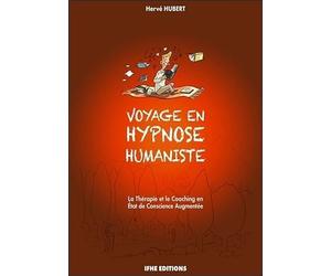 Voyage en hypnose humaniste - La Thérapie et le Coaching en Etat de Conscience Augmentée