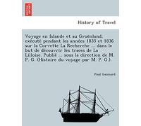 Voyage En Islande Et Au Groe Nland, Exe Cute Pendant Les Anne Es 1835 Et 1836 Sur La Corvette La Recherche ... Dans Le But de de Couvrir Les Traces de ... M. P. G. (Histoire Du Voyage Par M. P. G.).