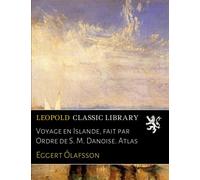 Voyage en Islande, fait par Ordre de S. M. Danoise. Atlas